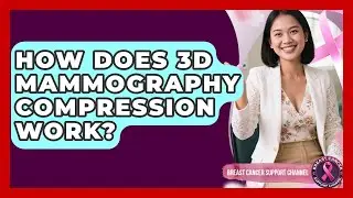 How Does 3D Mammography Compression Work? - Breast Cancer Support Channel