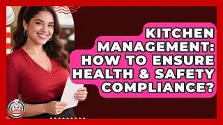 Kitchen Management: How To Ensure Health & Safety Compliance? - Food Service Jobs