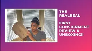 THE REALREAL REVIEW: FIRST CONSIGNMENT EXPERIENCE + UNBOXING