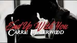 End Up With You - Carrie Underwood