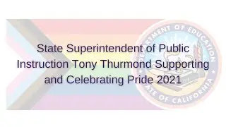 State Superintendent of Public Instruction Tony Thurmond Supporting and Celebrating Pride 2021!