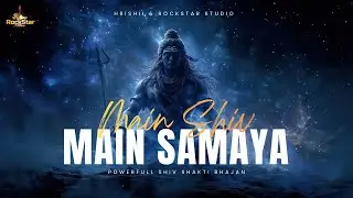 Main Shiv Me Samaya | Modern Shiva Bhajan | 2025 | Om Namah Shivaya | Divine Bhakti Song