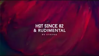 Hot Since 82 & Rudimental - Be Strong (Official Lyric Video)