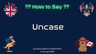 📦🔓 How to Pronounce Uncase? (CORRECTLY) | Pronunciation Planet