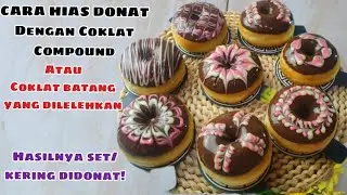 CARA MENGHIAS DONAT DENGAN COKLAT COMPOUND LENGKAP TIPS MELELEHKAN COKLAT