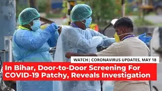 COVID-19 Updates | Bihar's Door-to-Door COVID-19 Screening Patchy, Reveals Media Investigation