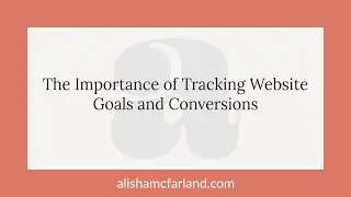 The Importance of Tracking Website Goals and Conversions