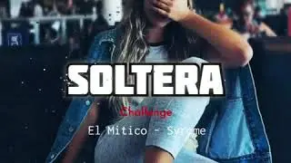 Soltera Challenge🌹 El Mitico - Syrome 🔥