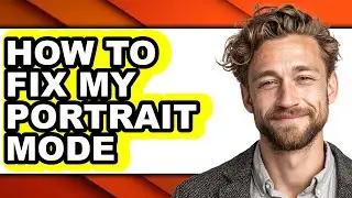 How to Fix My Portrait Mode (easy Method)