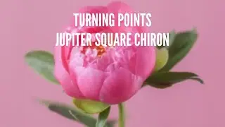 Jupiter Square Chiron Song: Turning Points