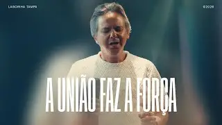 A UNIÃO FAZ A FORÇA | PR. MARCO PEREIRA  |  LAGOINHA TAMPA CHURCH