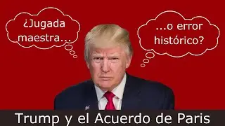 Trump y el Acuerdo de París: ¿Jugada maestra o  error histórico?
