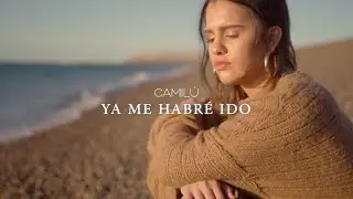 CAMILÚ | Ya Me Habré Ido [Official Video 4k]