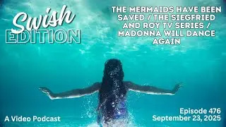 EP476 - The Mermaids Have Been Saved, the Siegfried & Roy TV Series, Madonna Will Dance Again