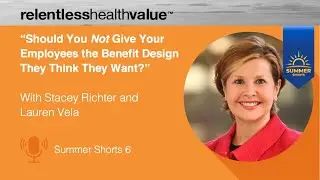 Should You Not Give Employees the Benefit Design They Think They Want? w/ Lauren Vela Summer Short 6