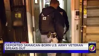 Deported Jamaican Born U.S. Army Veteran Speaks Out   | TVJ News