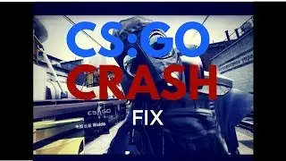 CS:GO CRASH ?! How To Fix Crash ! 2017 *UPDATED*