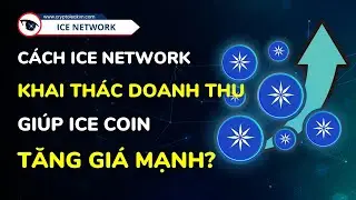 C&aacute;ch ICE Network Khai Th&aacute;c Doanh Thu Gi&uacute;p ICE Coin Tăng Gi&aacute; Mạnh?