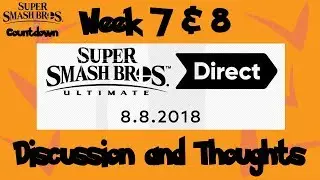 Week 7 & 8: Smash Ultimate Direct Discussion & Thoughts - Super Smash Bros. Ultimate Countdown
