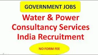 Water & Power Consultancy Services India Recruitment | NO FORM FEE
