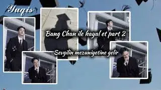 Sevgilin Mezuniyetine Gelir ~ Bang Chan ile Hayal Et Part 2 (yorumlardaa)