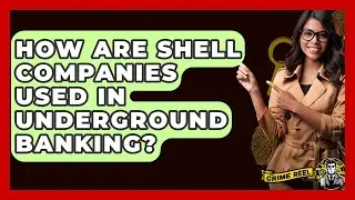 How Are Shell Companies Used In Underground Banking? - The Crime Reel