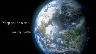 Keep on the world / Last lot