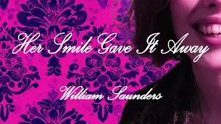 Her Smile Gave It Away - William Saunders