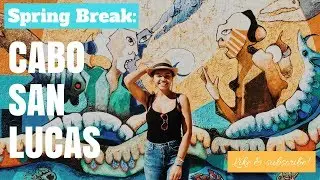 Spring Break: Cabo San Lucas, Mexico