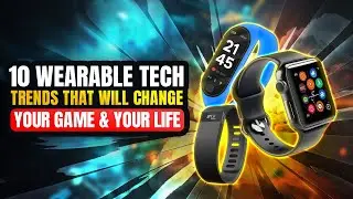 10 Wearable Tech Trends That Will Change Your Game (and Your Life)