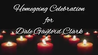 Homegoing Celebration for Dale Gaylord Clark