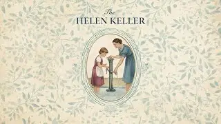 Helen Keller: quiet miracle (a playlist)