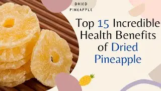 🔸Top 15 Incredible Health Benefits of Dried Pineapple || Benefits of Dried Pineapple