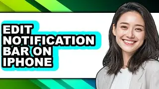 How to Edit Notification Bar on Iphone - Full Guide