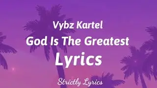 Vybz Kartel - God Is The Greatest Lyrics | Strictly Lyrics