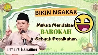 MAKNA BAROKAHNYA PERNIKAHAN - USTADZ UCU NAJMUDIN