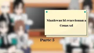 Manhwas bl reaccionan a cosas xd / parte 5