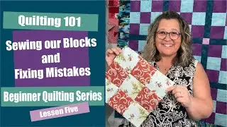 Quilting 101 | Beginner Quilting Lesson 5 | Sewing Your Blocks and Correcting Piecing Mistakes