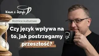 Czas przeszły a postrzeganie świata #Kawa&Języki 36