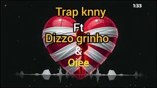 Dizzo grinho ft trap knny & oiee