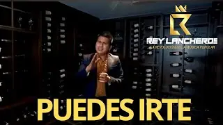 Puedes Irte - Rey Lancheros - Video Oficial
