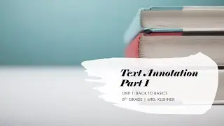 Text Annotations: Part 1 |  8th grade ELA | Mrs. Kushner