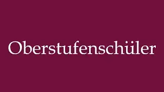 How to Pronounce ''Oberstufensch&uuml;ler'' (High school students) Correctly in German
