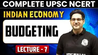 Budgeting - Indian Economy | Lecture - 7 | UPSC NCERT&nbsp;Free&nbsp;Series