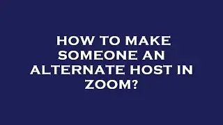 How to make someone an alternate host in zoom?