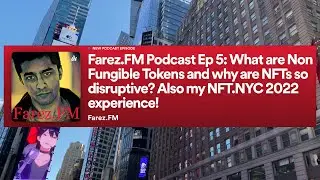 Farez.FM Ep 5: What are Non Fungible Tokens & Why are NFTs so Disruptive? Plus NFT.NYC 2022 projects