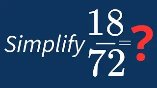 Simplify 18/72 Into Its Simplest Form