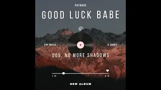 No more shadows II Phyrros original music II ALBUM #goodluckbabe