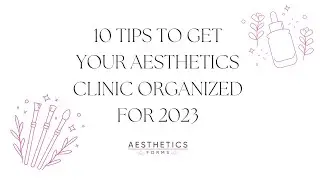 Top 10 tips to get your Aesthetics Clinic organized for 2023