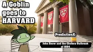 A Goblin Goes to Harvard - PredictionX: John Snow and the Cholera Outbreak of 1854